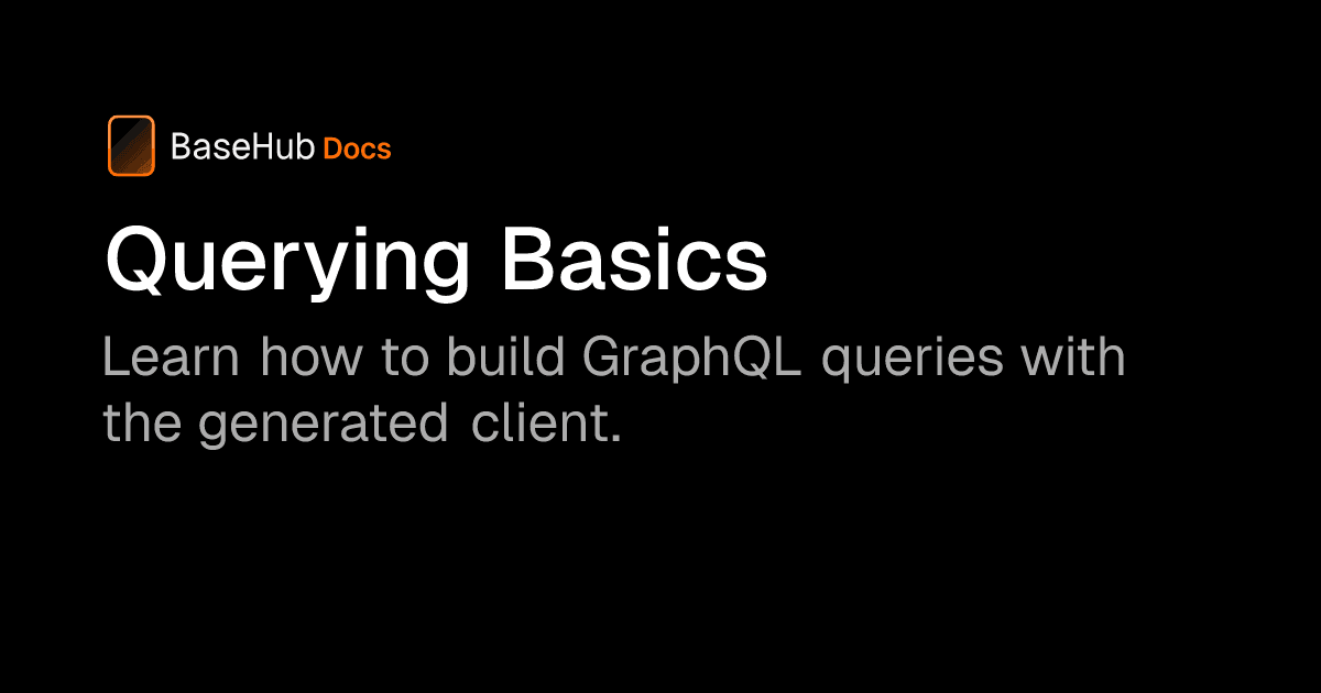 Documentation / Querying Basics — BaseHub Docs