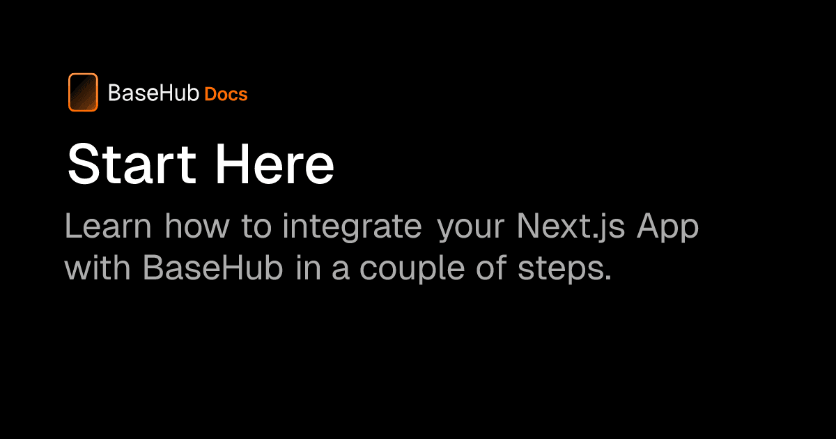 Documentation / Start Here — BaseHub Docs