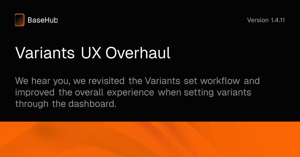 Variants UX Overhaul | Changelog — BaseHub